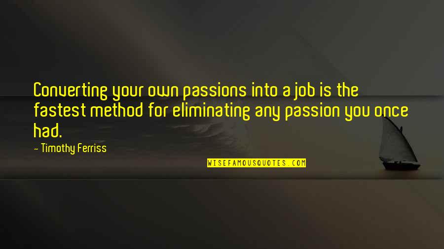 Loudcloud Quotes By Timothy Ferriss: Converting your own passions into a job is
