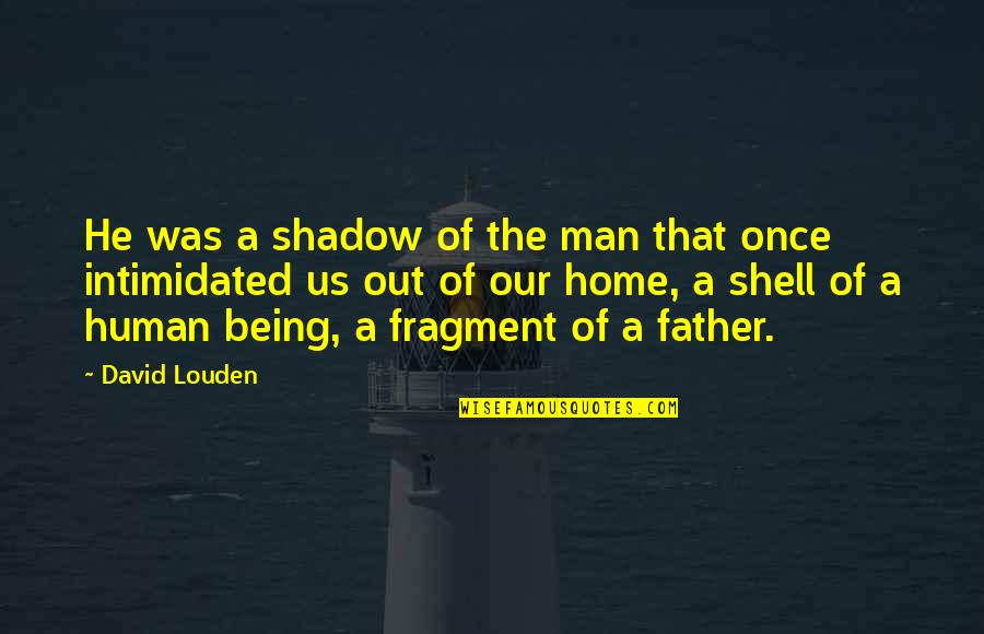 Louden Quotes By David Louden: He was a shadow of the man that Louden Quotes By David Louden: He was a shadow of the man that