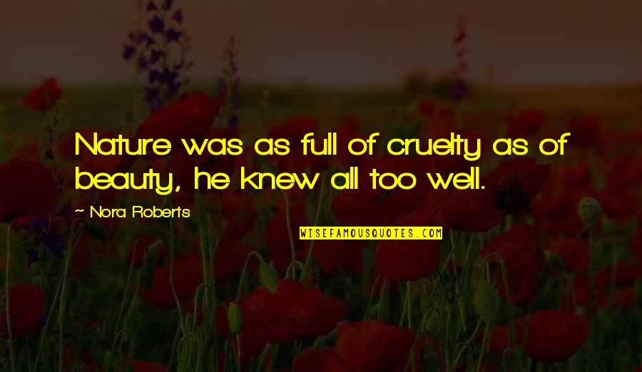 Louden Quotes By Nora Roberts: Nature was as full of cruelty as of