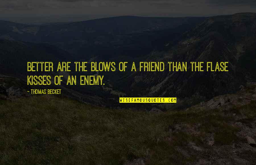 Louden Quotes By Thomas Becket: Better are the blows of a friend than