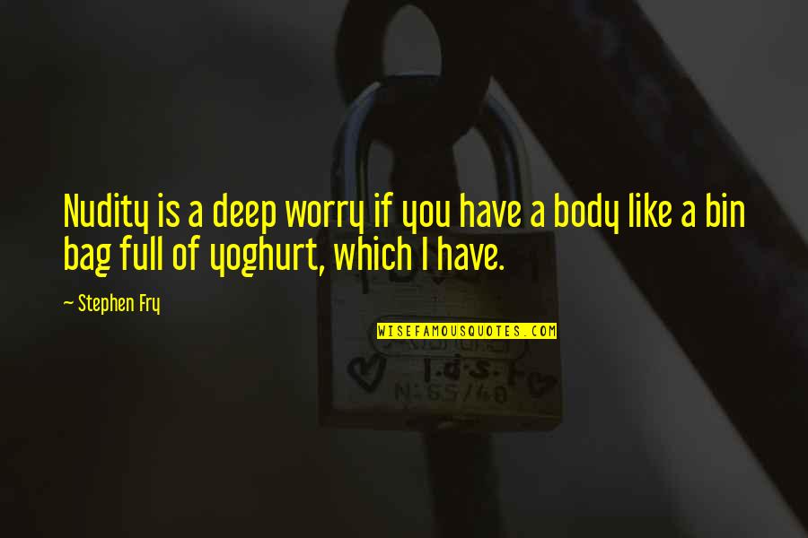 Louderback Implement Quotes By Stephen Fry: Nudity is a deep worry if you have Louderback Implement Quotes By Stephen Fry: Nudity is a deep worry if you have