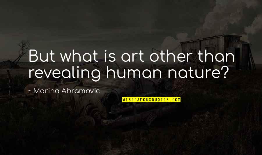 Louderman Lofts Quotes By Marina Abramovic: But what is art other than revealing human