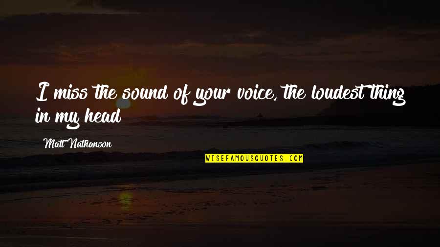 Loudest Music Quotes By Matt Nathanson: I miss the sound of your voice, the Loudest Music Quotes By Matt Nathanson: I miss the sound of your voice, the