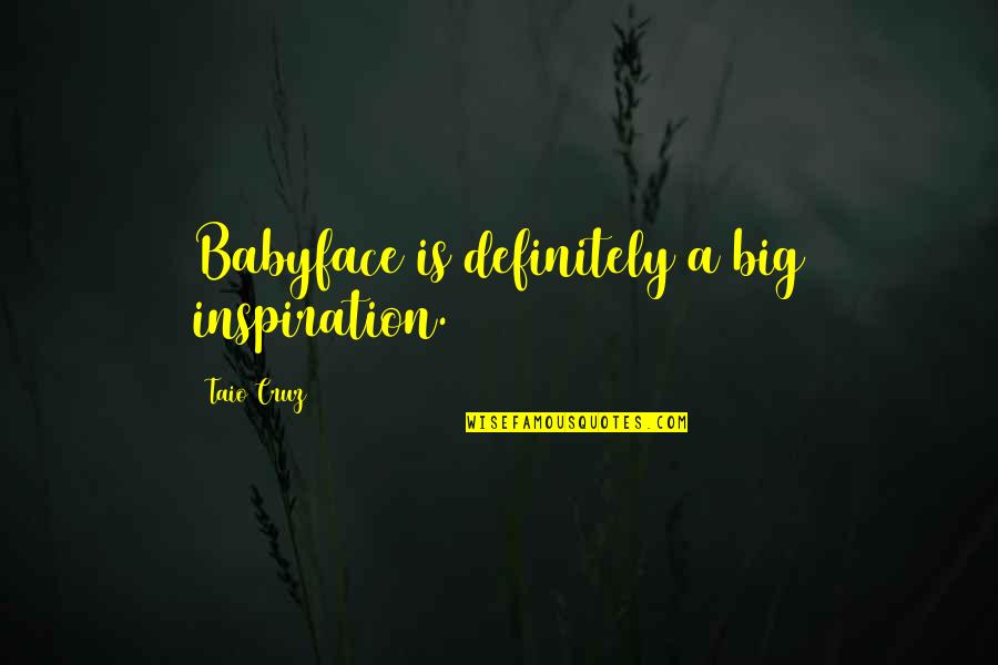 Loudmouth Shorts Quotes By Taio Cruz: Babyface is definitely a big inspiration.