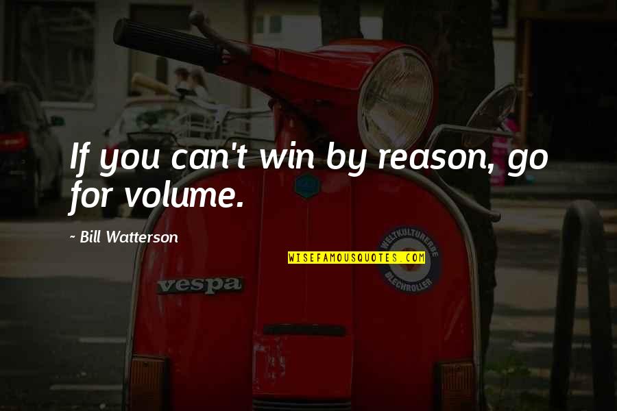 Loudness Quotes By Bill Watterson: If you can't win by reason, go for