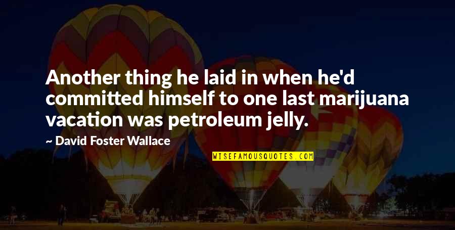 Loudoun County Quotes By David Foster Wallace: Another thing he laid in when he'd committed Loudoun County Quotes By David Foster Wallace: Another thing he laid in when he'd committed