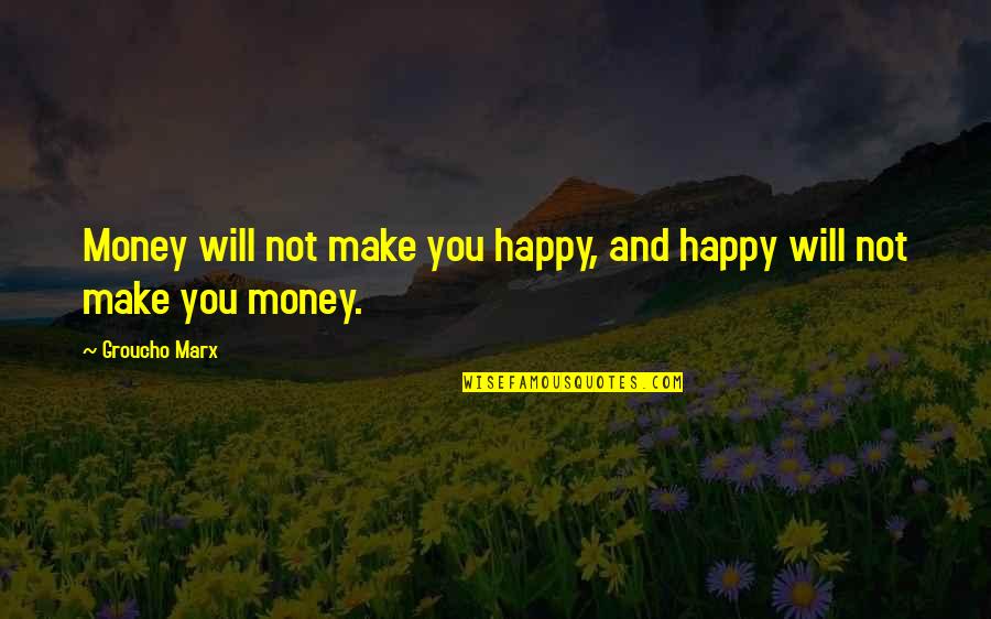 Loudoun County Quotes By Groucho Marx: Money will not make you happy, and happy
