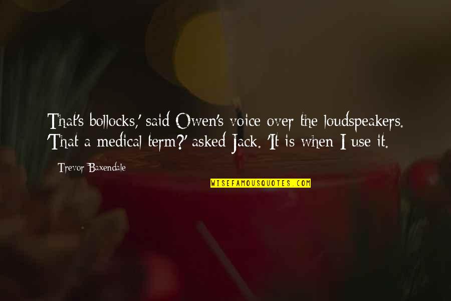 Loudspeakers Quotes By Trevor Baxendale: That's bollocks,' said Owen's voice over the loudspeakers.