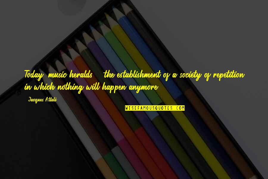 Loudy Lewis Quotes By Jacques Attali: Today, music heralds ... the establishment of a Loudy Lewis Quotes By Jacques Attali: Today, music heralds ... the establishment of a