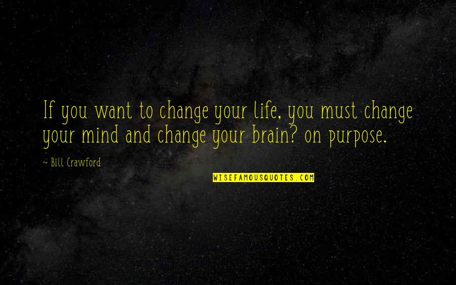 Louer Quotes By Bill Crawford: If you want to change your life, you