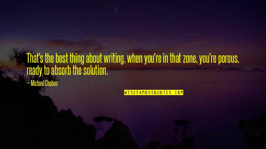 Louetta Quotes By Michael Chabon: That's the best thing about writing, when you're