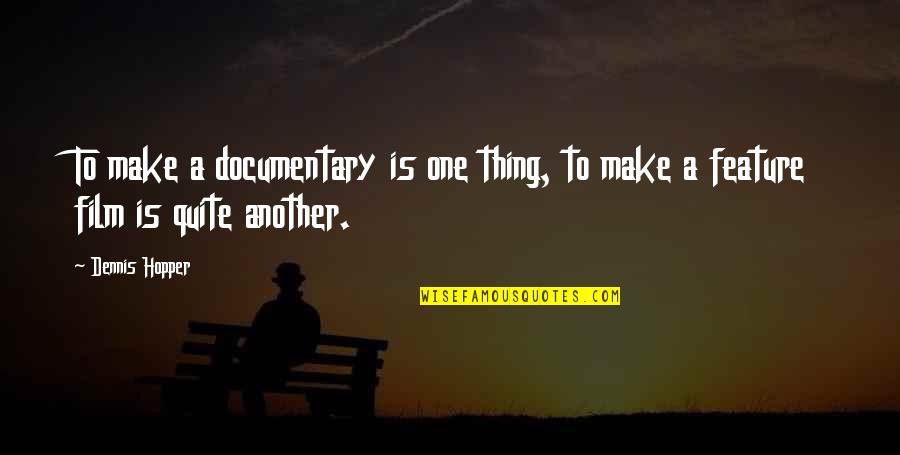 Louette Hilton Quotes By Dennis Hopper: To make a documentary is one thing, to