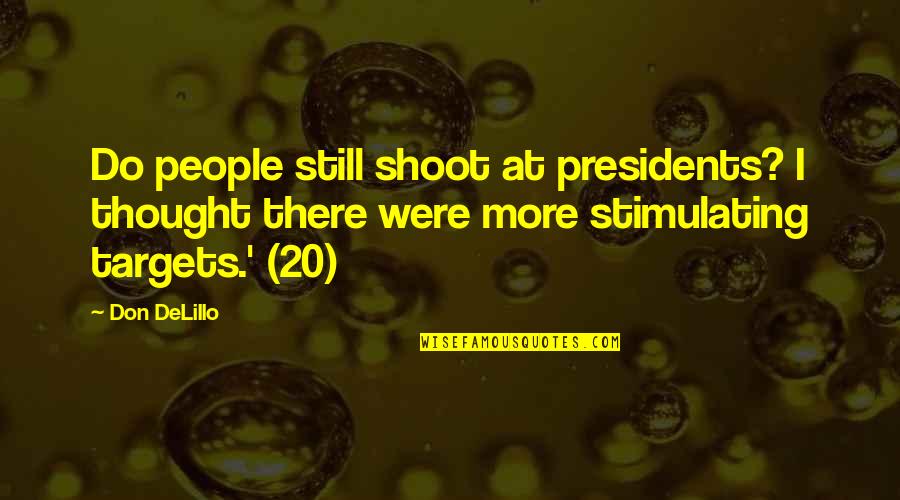 Louf Quotes By Don DeLillo: Do people still shoot at presidents? I thought