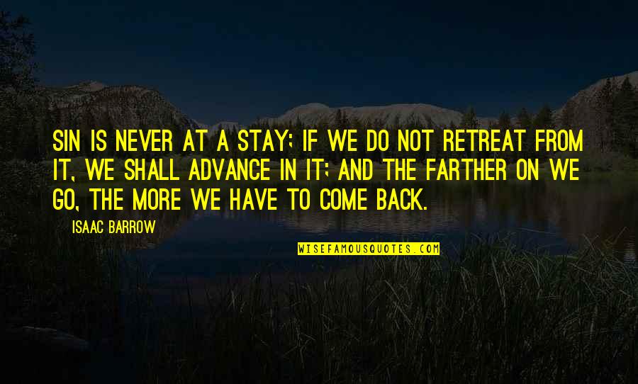 Loughead Buick Quotes By Isaac Barrow: Sin is never at a stay; if we Loughead Buick Quotes By Isaac Barrow: Sin is never at a stay; if we