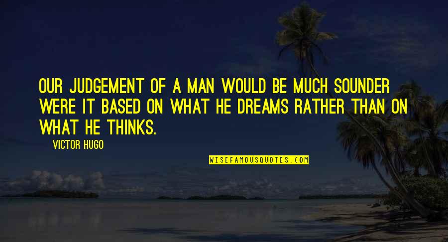 Loughead Buick Quotes By Victor Hugo: our judgement of a man would be much Loughead Buick Quotes By Victor Hugo: our judgement of a man would be much