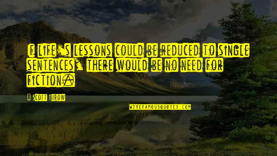 Loughead Quotes By Scott Turow: If life's lessons could be reduced to single Loughead Quotes By Scott Turow: If life's lessons could be reduced to single