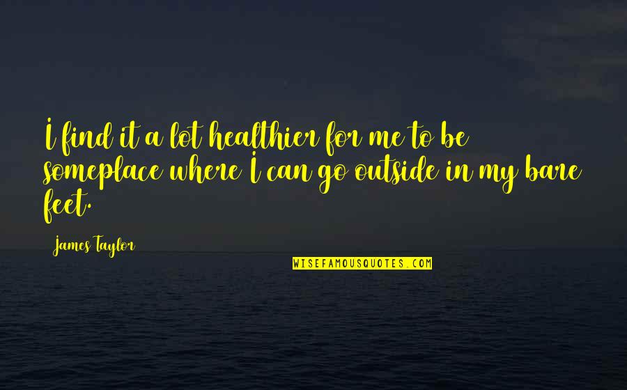 Lougheed Funeral Home Quotes By James Taylor: I find it a lot healthier for me Lougheed Funeral Home Quotes By James Taylor: I find it a lot healthier for me