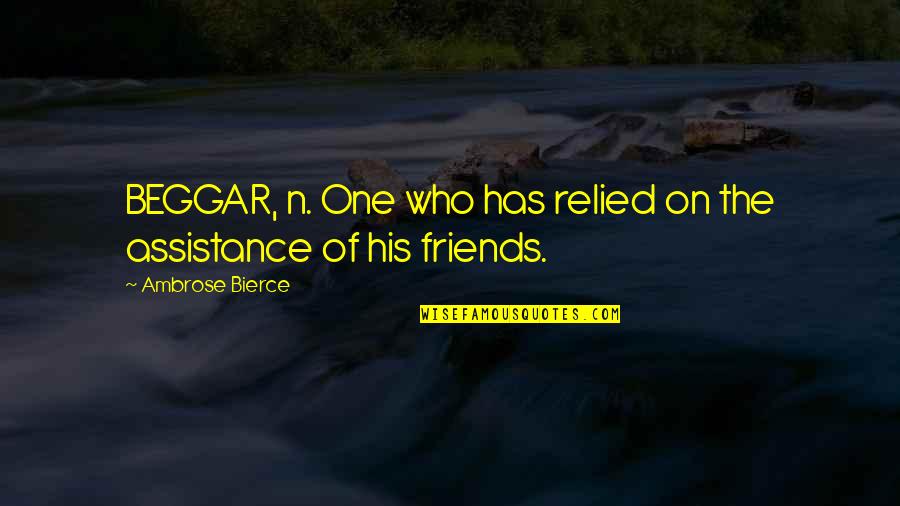 Lougheed House Quotes By Ambrose Bierce: BEGGAR, n. One who has relied on the Lougheed House Quotes By Ambrose Bierce: BEGGAR, n. One who has relied on the