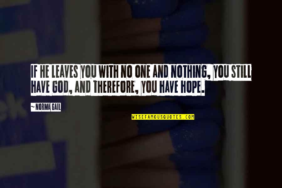 Lougheed House Quotes By Norma Gail: If He leaves you with no one and Lougheed House Quotes By Norma Gail: If He leaves you with no one and