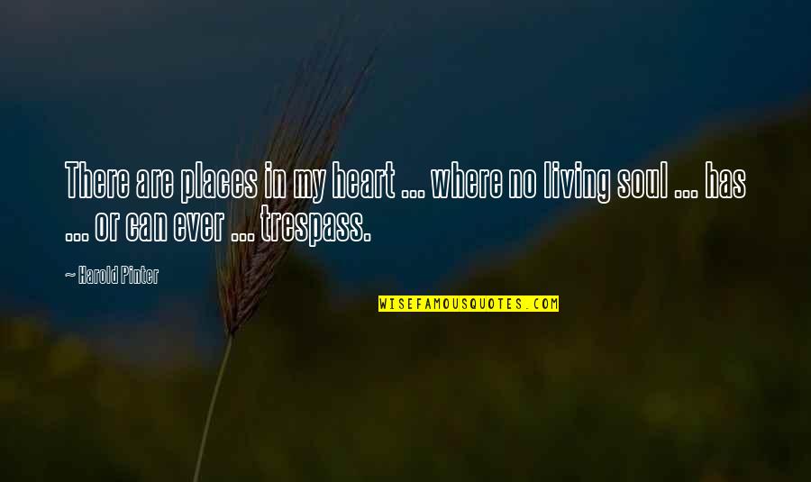 Loughmiller Motors Quotes By Harold Pinter: There are places in my heart ... where Loughmiller Motors Quotes By Harold Pinter: There are places in my heart ... where