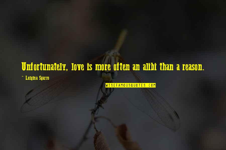 Loughmiller Tool Quotes By Luigina Sgarro: Unfortunately, love is more often an alibi than Loughmiller Tool Quotes By Luigina Sgarro: Unfortunately, love is more often an alibi than