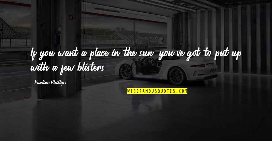 Loughmiller Tool Quotes By Pauline Phillips: If you want a place in the sun, Loughmiller Tool Quotes By Pauline Phillips: If you want a place in the sun,