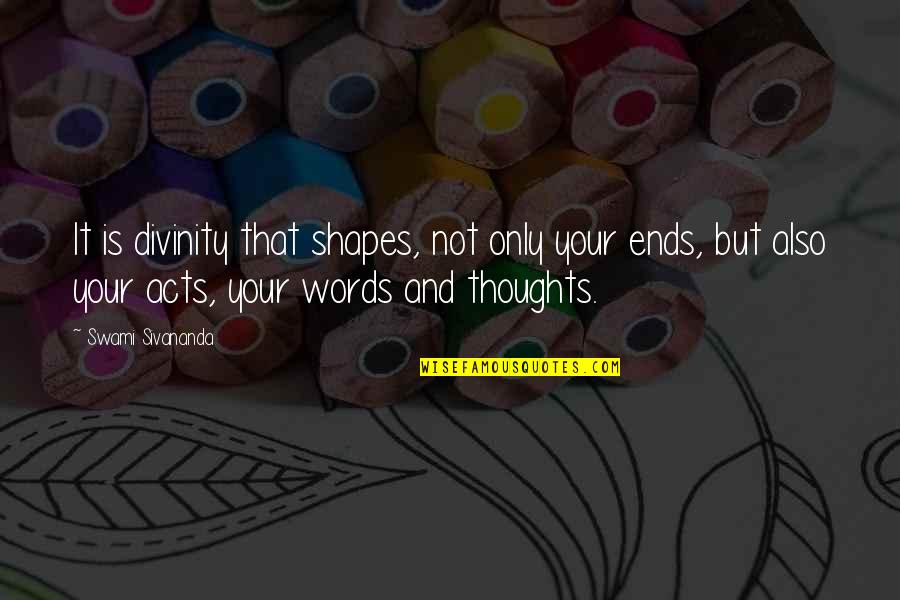 Loughmiller Tool Quotes By Swami Sivananda: It is divinity that shapes, not only your Loughmiller Tool Quotes By Swami Sivananda: It is divinity that shapes, not only your