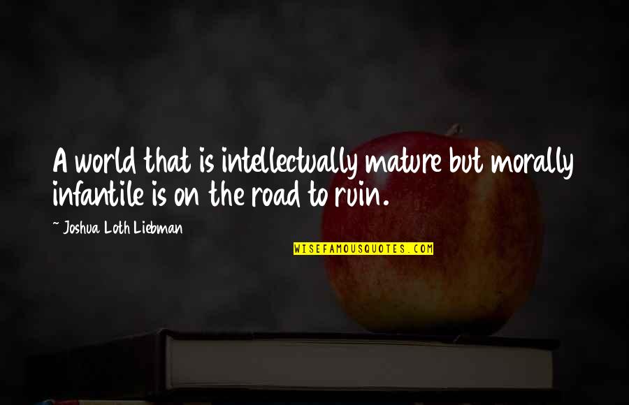 Loughran Sectional Quotes By Joshua Loth Liebman: A world that is intellectually mature but morally Loughran Sectional Quotes By Joshua Loth Liebman: A world that is intellectually mature but morally