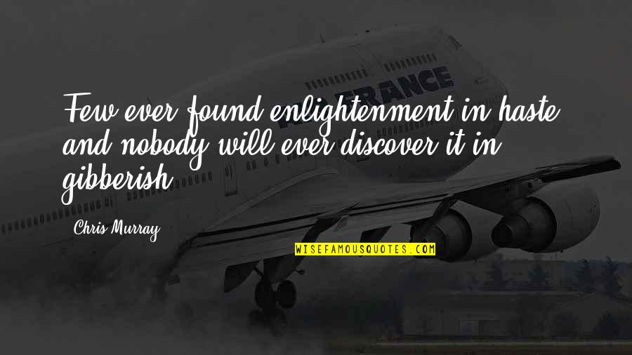 Loughrey Kuhn Quotes By Chris Murray: Few ever found enlightenment in haste, and nobody