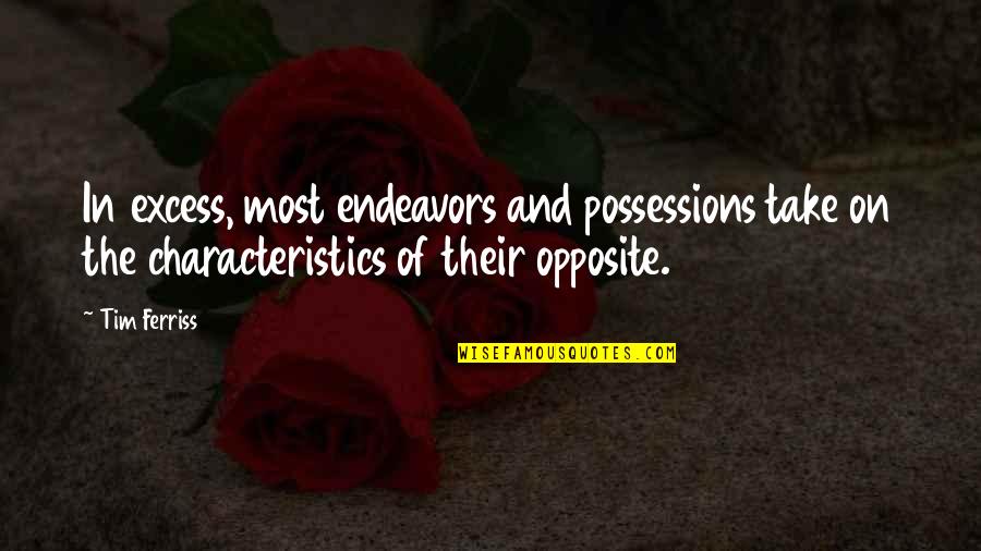 Loughrey Kuhn Quotes By Tim Ferriss: In excess, most endeavors and possessions take on Loughrey Kuhn Quotes By Tim Ferriss: In excess, most endeavors and possessions take on