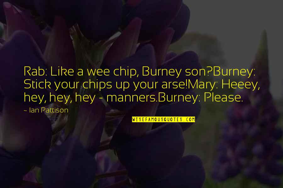 Loughrin Company Quotes By Ian Pattison: Rab: Like a wee chip, Burney son?Burney: Stick