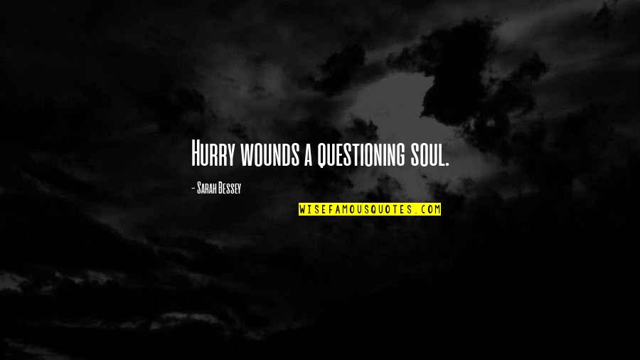 Loughrin Construction Quotes By Sarah Bessey: Hurry wounds a questioning soul.