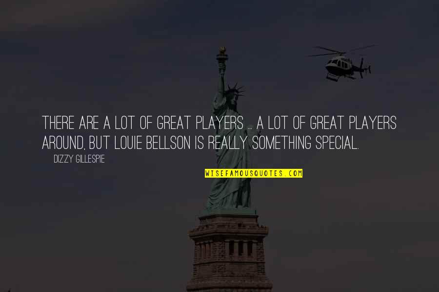 Louie Bellson Quotes By Dizzy Gillespie: There are a lot of great players ...