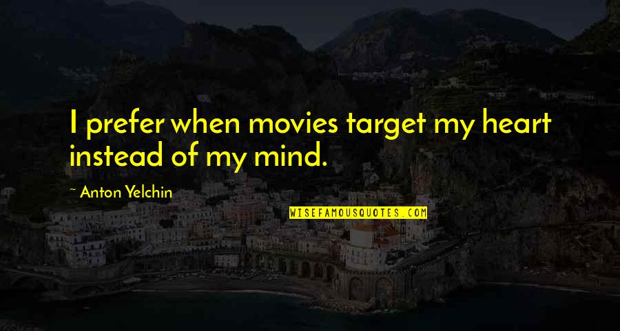 Louie Giglio How Great Is Our God Quotes By Anton Yelchin: I prefer when movies target my heart instead Louie Giglio How Great Is Our God Quotes By Anton Yelchin: I prefer when movies target my heart instead