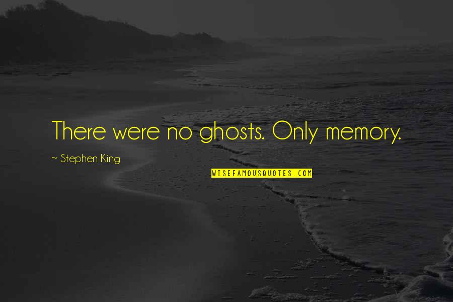 Louie Giglio How Great Is Our God Quotes By Stephen King: There were no ghosts. Only memory.