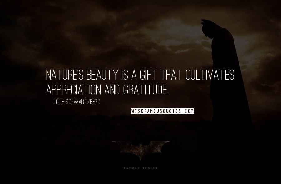 Louie Schwartzberg quotes: Nature's beauty is a gift that cultivates appreciation and gratitude.