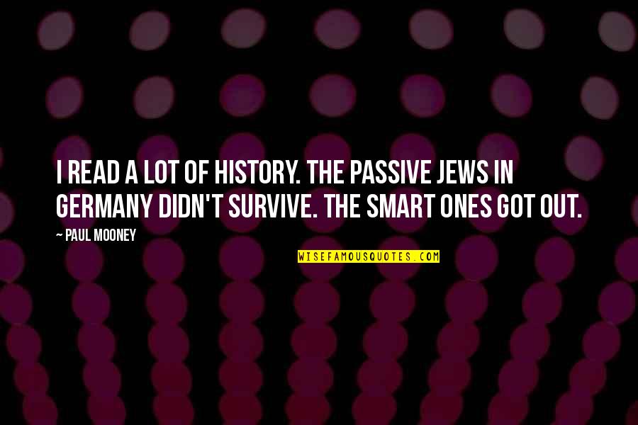 Louie Vito Quotes By Paul Mooney: I read a lot of history. The passive Louie Vito Quotes By Paul Mooney: I read a lot of history. The passive
