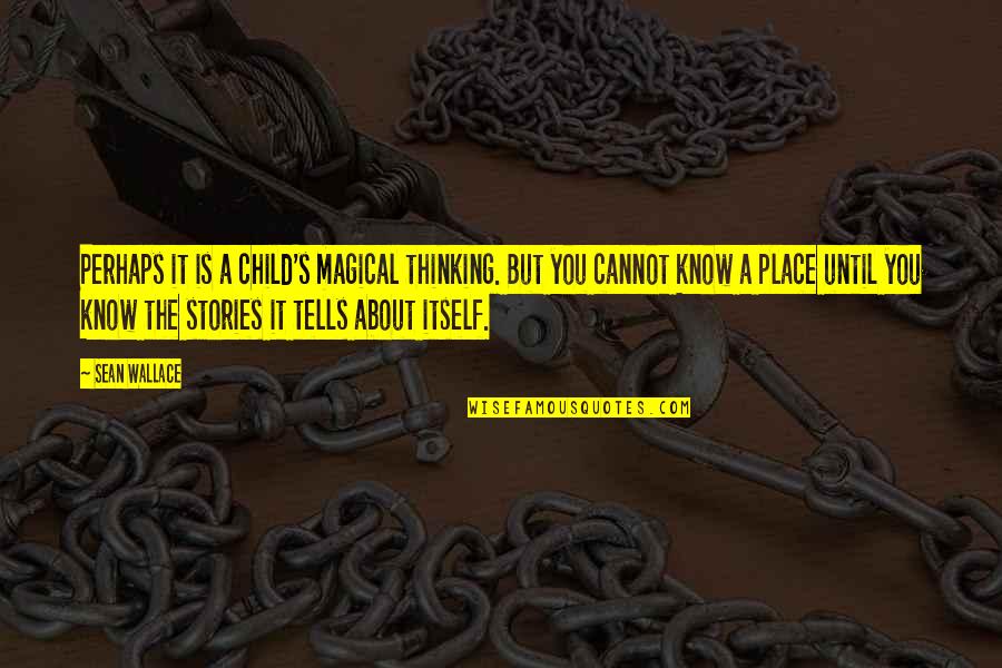 Louies Pizza Quotes By Sean Wallace: Perhaps it is a child's magical thinking. But Louies Pizza Quotes By Sean Wallace: Perhaps it is a child's magical thinking. But