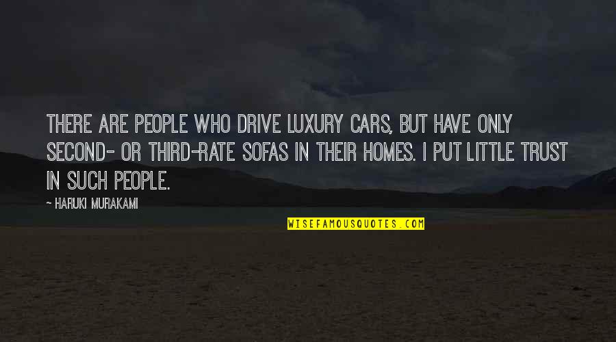 Louima Cop Quotes By Haruki Murakami: There are people who drive luxury cars, but Louima Cop Quotes By Haruki Murakami: There are people who drive luxury cars, but