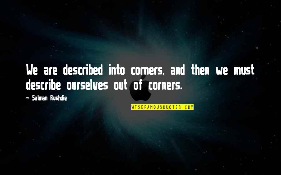 Louima Cop Quotes By Salman Rushdie: We are described into corners, and then we