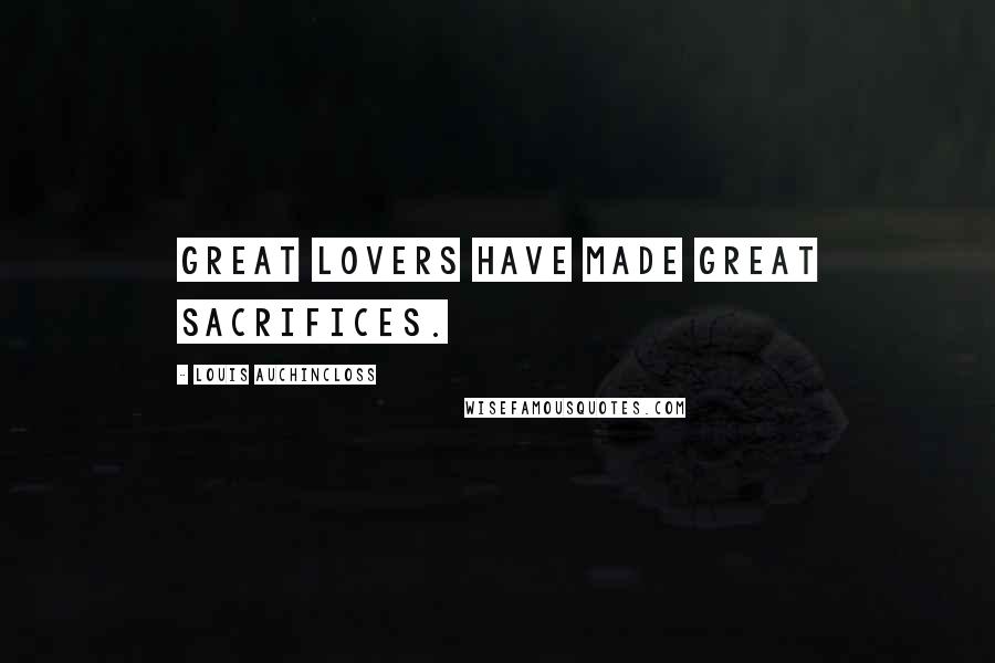 Louis Auchincloss quotes: Great lovers have made great sacrifices.