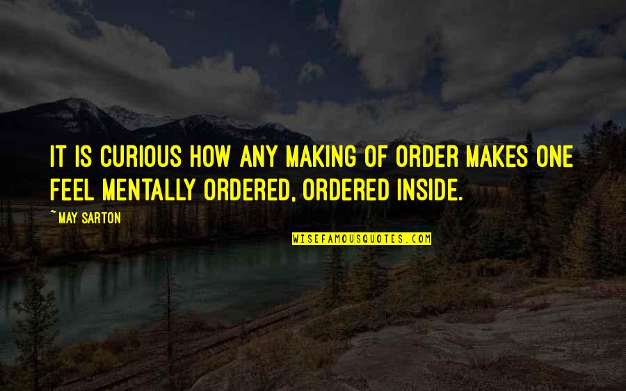 Louis Bleriot Quotes By May Sarton: It is curious how any making of order