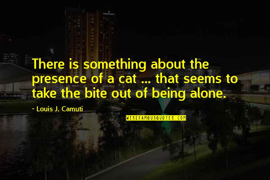 Louis Camuti Quotes By Louis J. Camuti: There is something about the presence of a