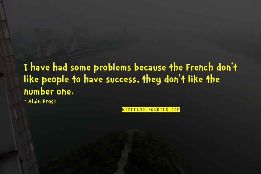 Louis Chenevert Quotes By Alain Prost: I have had some problems because the French Louis Chenevert Quotes By Alain Prost: I have had some problems because the French