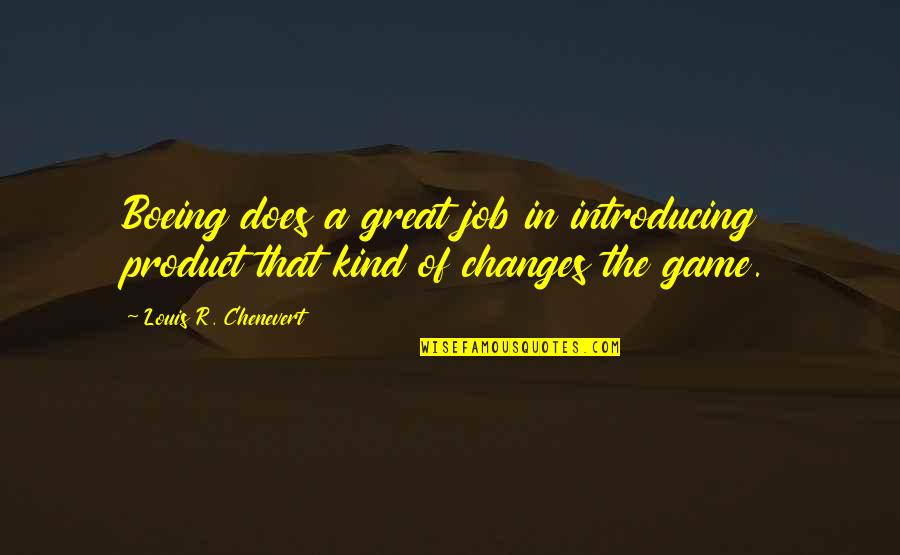 Louis Chenevert Quotes By Louis R. Chenevert: Boeing does a great job in introducing product Louis Chenevert Quotes By Louis R. Chenevert: Boeing does a great job in introducing product