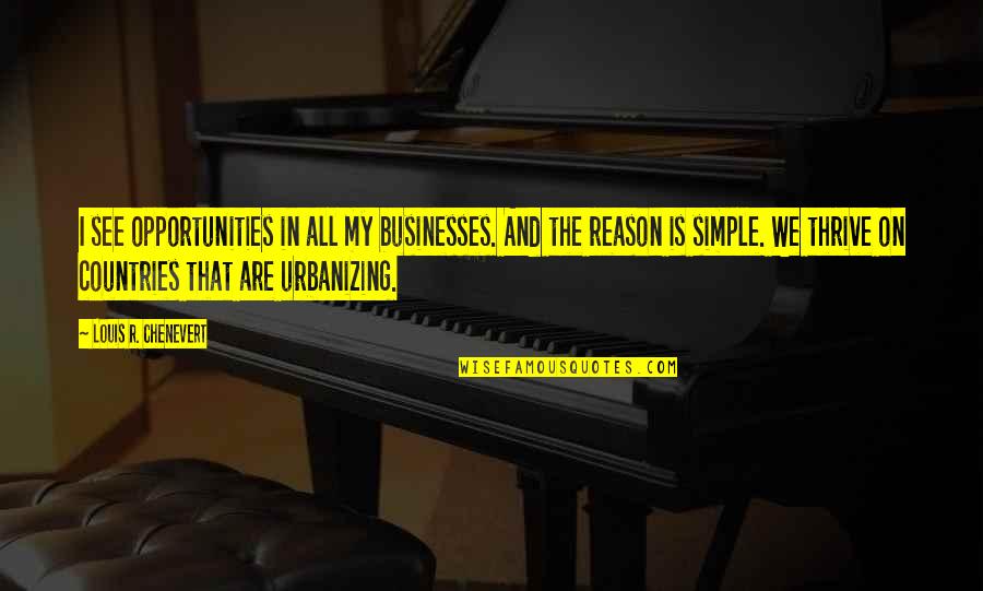 Louis Chenevert Quotes By Louis R. Chenevert: I see opportunities in all my businesses. And Louis Chenevert Quotes By Louis R. Chenevert: I see opportunities in all my businesses. And
