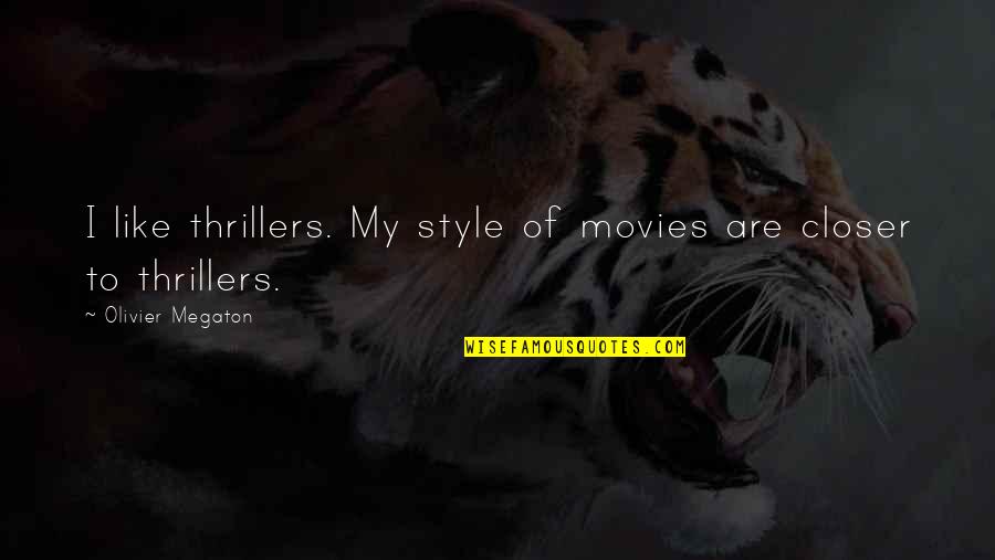 Louis Chenevert Quotes By Olivier Megaton: I like thrillers. My style of movies are Louis Chenevert Quotes By Olivier Megaton: I like thrillers. My style of movies are