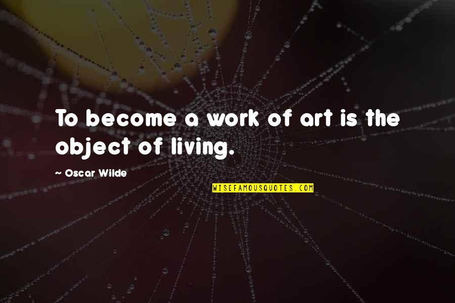 Louis Chenevert Quotes By Oscar Wilde: To become a work of art is the