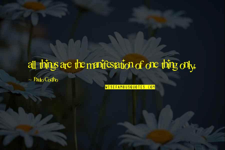 Louis Chenevert Quotes By Paulo Coelho: all things are the manifestation of one thing Louis Chenevert Quotes By Paulo Coelho: all things are the manifestation of one thing