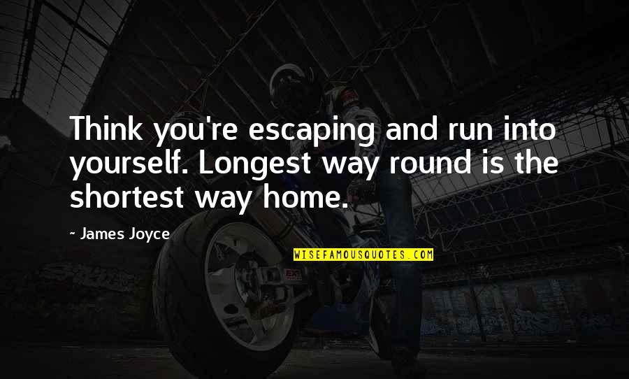 Louis Chiron Quotes By James Joyce: Think you're escaping and run into yourself. Longest